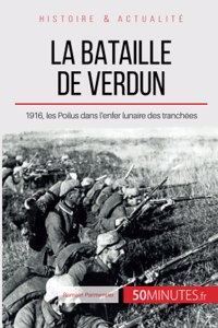 bataille de Verdun: 1916, les Poilus dans l'enfer lunaire des tranchées