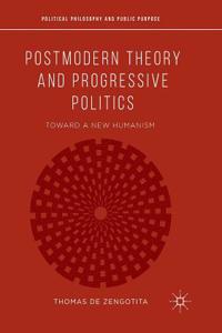 Postmodern Theory and Progressive Politics: Toward a New Humanism