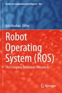 Robot Operating System (Ros): The Complete Reference (Volume 6)