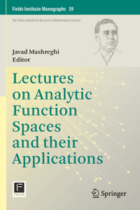 Lectures on Analytic Function Spaces and Their Applications
