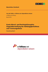 Kants Moral- und Rechtsphilosophie. Gegenüberstellung der Abhängigkeitsthese und Trennungsthese