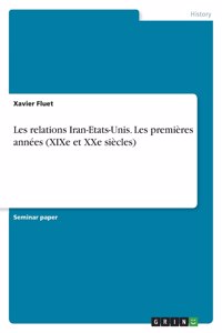 Les relations Iran-Etats-Unis. Les premières années (XIXe et XXe siècles)