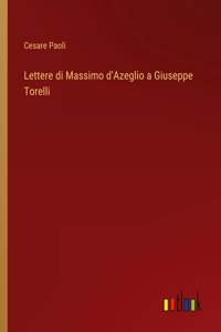 Lettere di Massimo d'Azeglio a Giuseppe Torelli