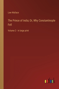 The Prince of India; Or, Why Constantinople Fell