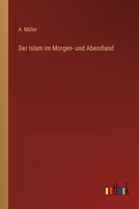 Islam im Morgen- und Abendland