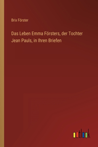 Leben Emma Försters, der Tochter Jean Pauls, in Ihren Briefen