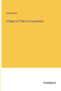 Digest of Titles of Corporations