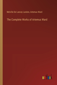 The Complete Works of Artemus Ward