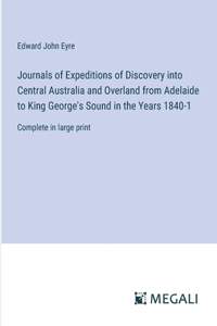 Journals of Expeditions of Discovery into Central Australia and Overland from Adelaide to King George's Sound in the Years 1840-1