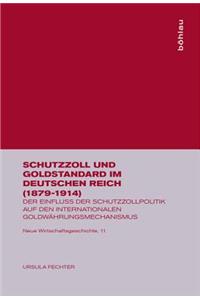 Schutzzoll Und Goldstandard Im Deutschen Reich (1879-1914): Der Einfluss Der Schutzzollpolitik Auf Den Internationalen GoldwÃ¤hrungsmechanismus