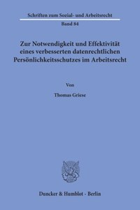 Zur Notwendigkeit Und Effektivitat Eines Verbesserten Datenrechtlichen Personlichkeitsschutzes Im Arbeitsrecht