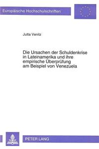 Die Ursachen der Schuldenkrise in Lateinamerika und ihre empirische Ueberpruefung am Beispiel von Venezuela