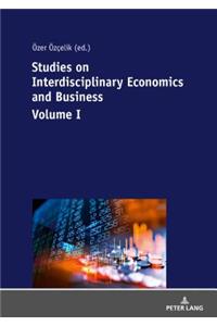 Studies on Interdisciplinary Economics and Business - Volume I