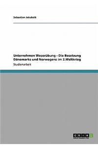 Unternehmen Weserubung. Die Besetzung Danemarks Und Norwegens Im 2. Weltkrieg