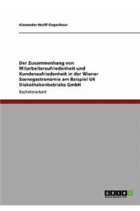 Der Zusammenhang von Mitarbeiterzufriedenheit und Kundenzufriedenheit in der Wiener Szenegastronomie am Beispiel U4 Diskothekenbetriebs GmbH