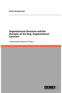 Organizational Structure and the Disciples of the Dog. Organizational Cynicism