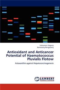 Antioxidant and Anticancer Potential of Haematococcus Pluvialis Flotow