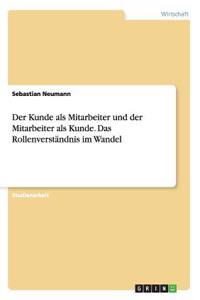 Kunde als Mitarbeiter und der Mitarbeiter als Kunde. Das Rollenverständnis im Wandel