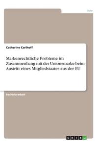 Markenrechtliche Probleme im Zusammenhang mit der Unionsmarke beim Austritt eines Mitgliedstaates aus der EU
