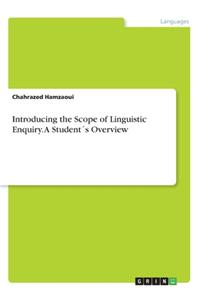 Introducing the Scope of Linguistic Enquiry. A Student´s Overview