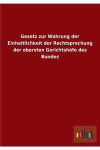 Gesetz zur Wahrung der Einheitlichkeit der Rechtsprechung der obersten Gerichtshöfe des Bundes