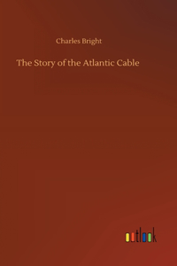 Story of the Atlantic Cable