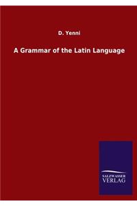 Grammar of the Latin Language