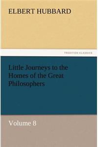 Little Journeys to the Homes of the Great Philosophers, Volume 8