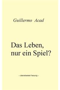 Das Leben, nur ein Spiel?