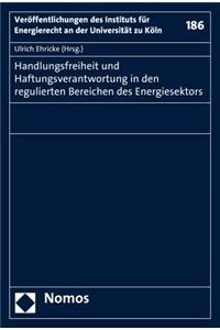 Handlungsfreiheit Und Haftungsverantwortung in Den Regulierten Bereichen Des Energiesektors