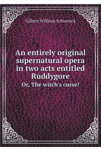 An Entirely Original Supernatural Opera in Two Acts Entitled Ruddygore Or, the Witch's Curse!