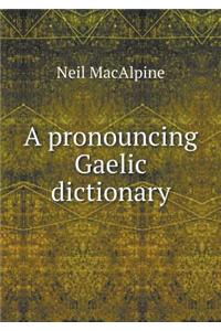 A Pronouncing Gaelic Dictionary