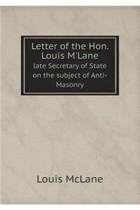 Letter of the Hon. Louis m'Lane Late Secretary of State on the Subject of Anti-Masonry