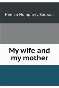 My wife and my mother