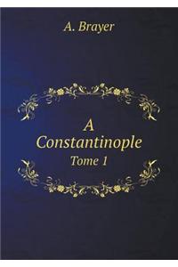 A Constantinople Tome 1
