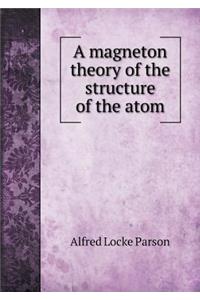 A magneton theory of the structure of the atom