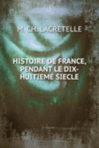 Histoire de france, pendant le dix-huitieme siecle