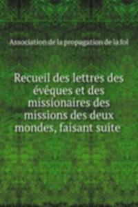 Recueil des lettres des eveques et des missionaires des missions des deux mondes, faisant suite .