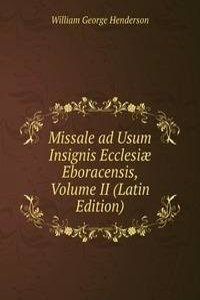 Missale ad Usum Insignis Ecclesiae Eboracensis, Volume II (Latin Edition)