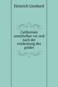 Californien unmittelbar vor und nach der entdeckung des goldes
