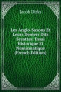 Les Anglo-Saxons Et Leurs Deniers Dits Sceattas: Essai Historique Et Numismatique (French Edition)