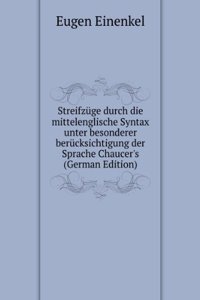 Streifzuge durch die mittelenglische Syntax unter besonderer berucksichtigung der Sprache Chaucer's (German Edition)