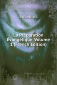 La Preparation Evangelique, Volume 1 (French Edition)