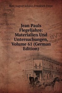 Jean Pauls Flegeljahre: Materialien Und Untersuchungen, Volume 61 (German Edition)