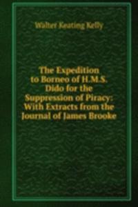 Expedition to Borneo of H.M.S. Dido for the Suppression of Piracy: With Extracts from the Journal of James Brooke