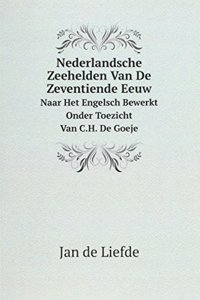Nederlandsche Zeehelden Van De Zeventiende Eeuw