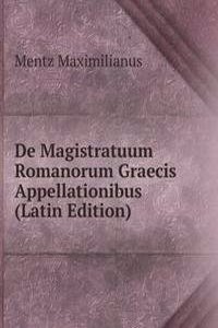 De Magistratuum Romanorum Graecis Appellationibus (Latin Edition)