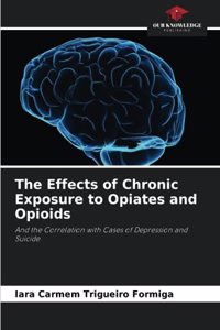 The Effects of Chronic Exposure to Opiates and Opioids