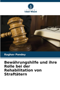 Bewährungshilfe und ihre Rolle bei der Rehabilitation von Straftätern