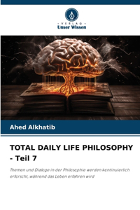 TOTAL DAILY LIFE PHILOSOPHY - Teil 7